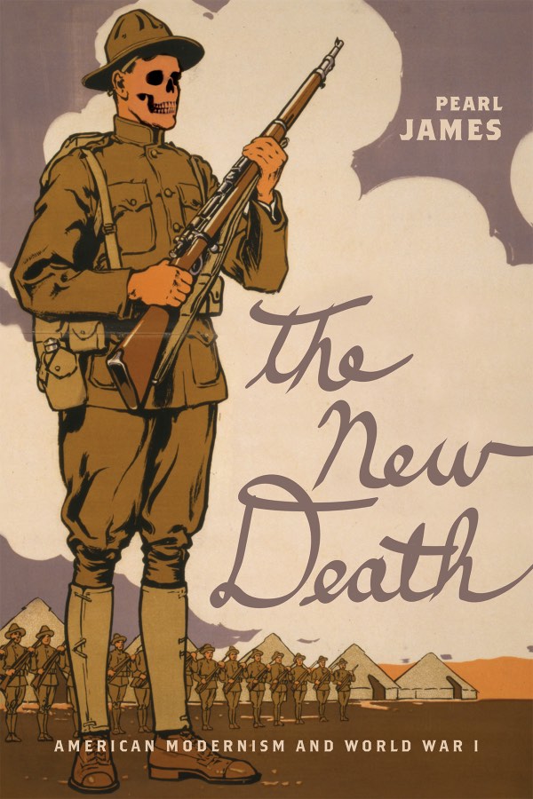 The New Death: American Modernism and World War I, by Pearl James